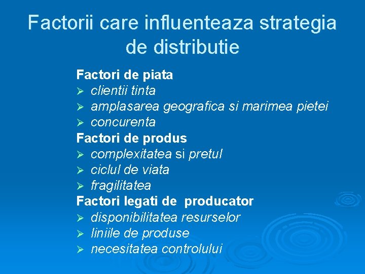 Factorii care influenteaza strategia de distributie Factori de piata Ø clientii tinta Ø amplasarea
