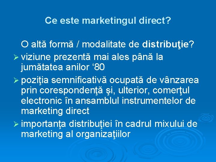 Ce este marketingul direct? O altă formă / modalitate de distribuţie? Ø viziune prezentă