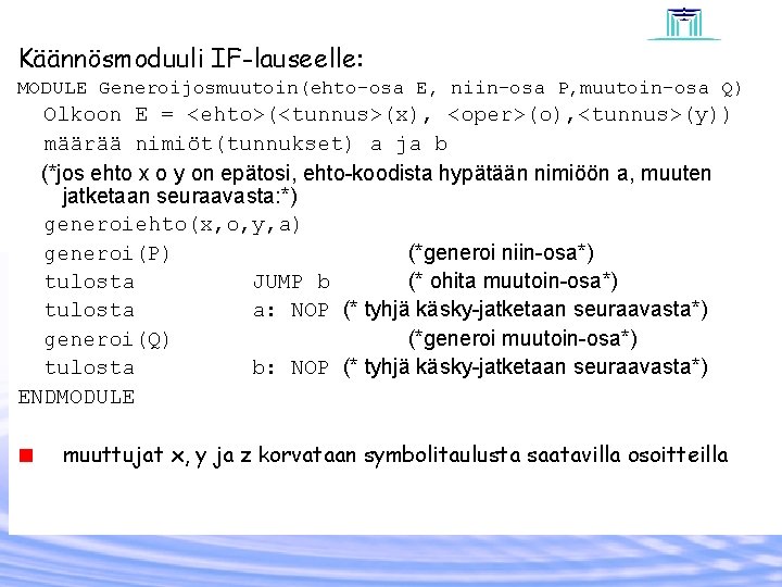 Käännösmoduuli IF-lauseelle: MODULE Generoijosmuutoin(ehto-osa E, niin-osa P, muutoin-osa Q) Olkoon E = <ehto>(<tunnus>(x), <oper>(o),