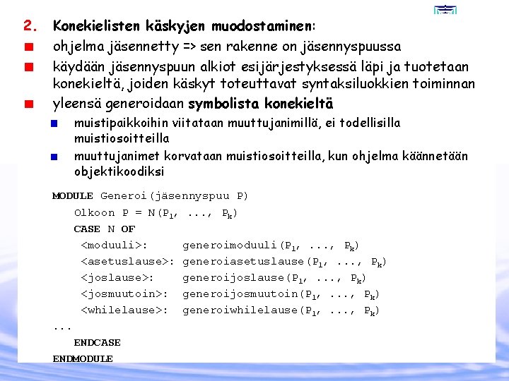 2. Konekielisten käskyjen muodostaminen: ohjelma jäsennetty => sen rakenne on jäsennyspuussa käydään jäsennyspuun alkiot