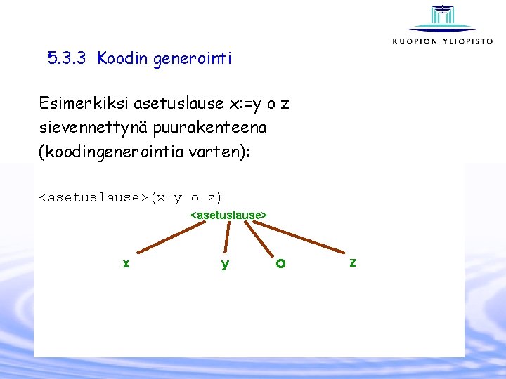 5. 3. 3 Koodin generointi Esimerkiksi asetuslause x: =y o z sievennettynä puurakenteena (koodingenerointia