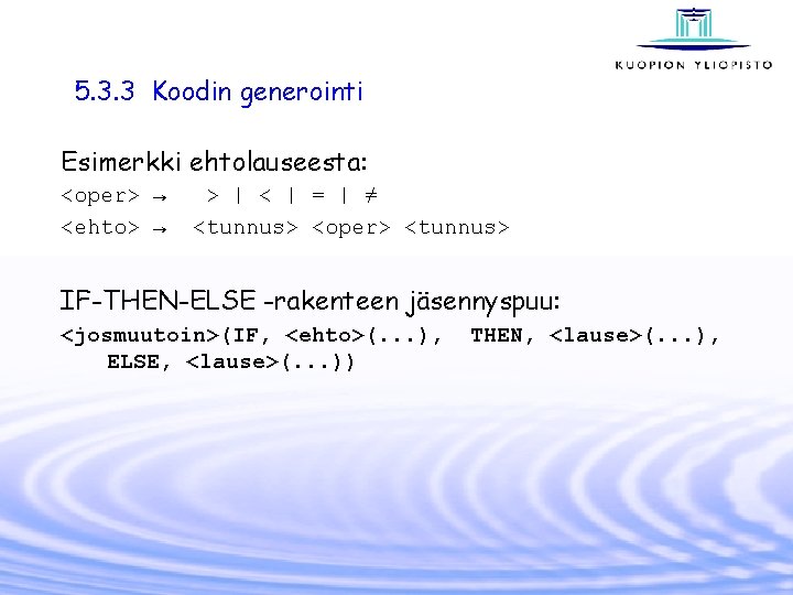 5. 3. 3 Koodin generointi Esimerkki ehtolauseesta: <oper> → <ehto> → > | <