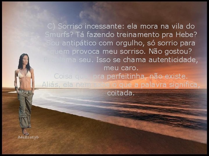 C) Sorriso incessante: ela mora na vila do Smurfs? Tá fazendo treinamento pra Hebe?