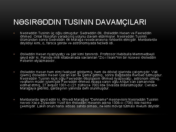 NƏSIRƏDDIN TUSININ DAVAMÇILARI • Nəsirəddin Tusinin üç oğlu olmuşdur: Sədrəddin Əli, Əsiləddin Həsən və