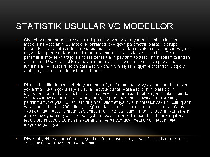 STATISTIK ÜSULLAR VƏ MODELLƏR • Qiymətləndirmə modelləri və sınaq hipotezləri verilənlərin yaranma ehtimallarının modelləinə