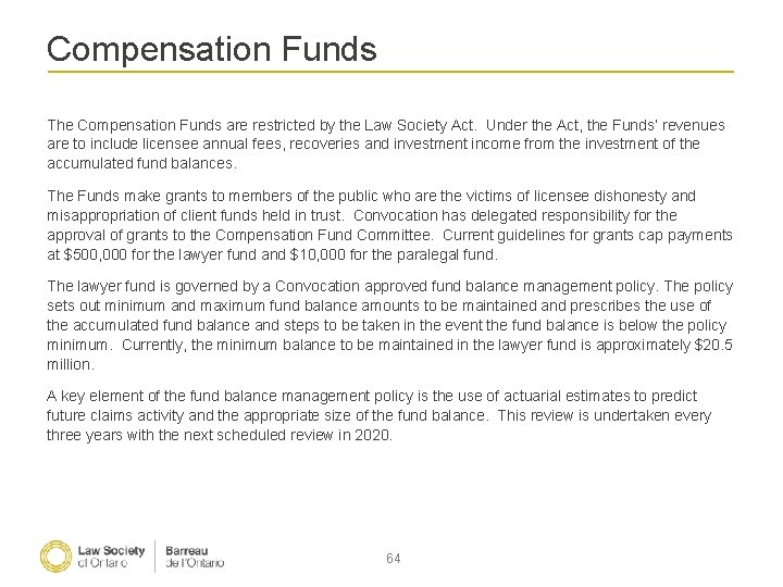 Compensation Funds The Compensation Funds are restricted by the Law Society Act. Under the