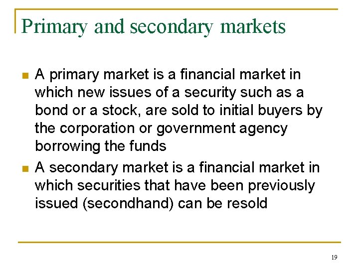 Primary and secondary markets n n A primary market is a financial market in
