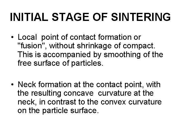 INITIAL STAGE OF SINTERING • Local point of contact formation or "fusion", without shrinkage