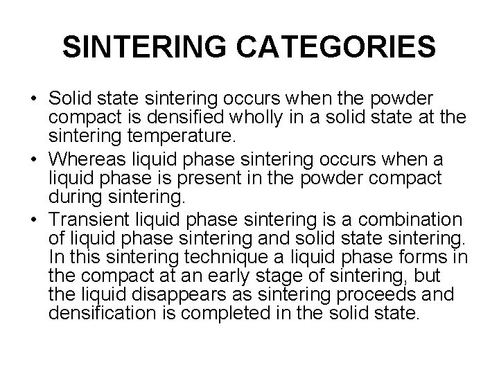 SINTERING CATEGORIES • Solid state sintering occurs when the powder compact is densified wholly
