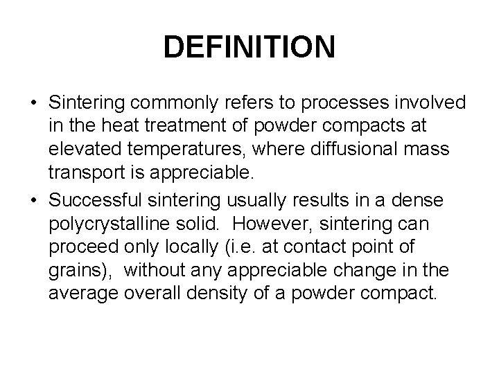 DEFINITION • Sintering commonly refers to processes involved in the heat treatment of powder