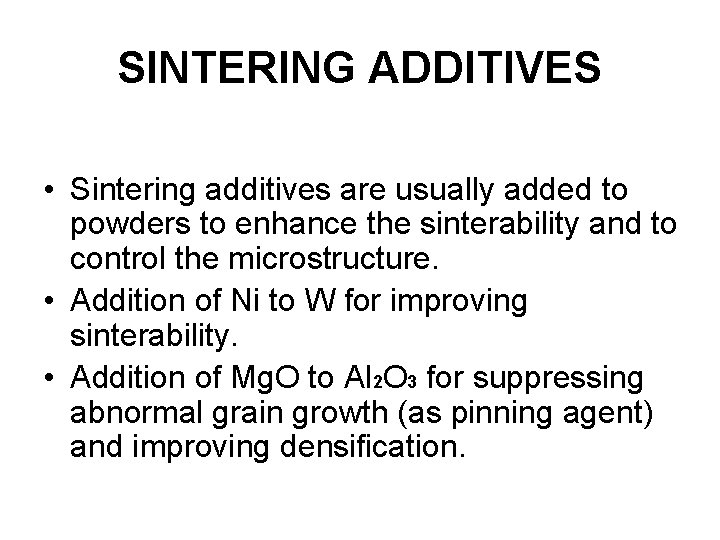 SINTERING ADDITIVES • Sintering additives are usually added to powders to enhance the sinterability