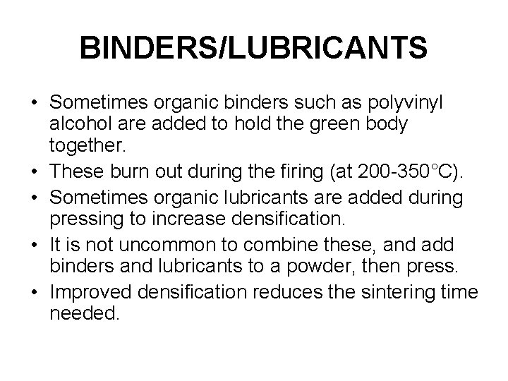 BINDERS/LUBRICANTS • Sometimes organic binders such as polyvinyl alcohol are added to hold the