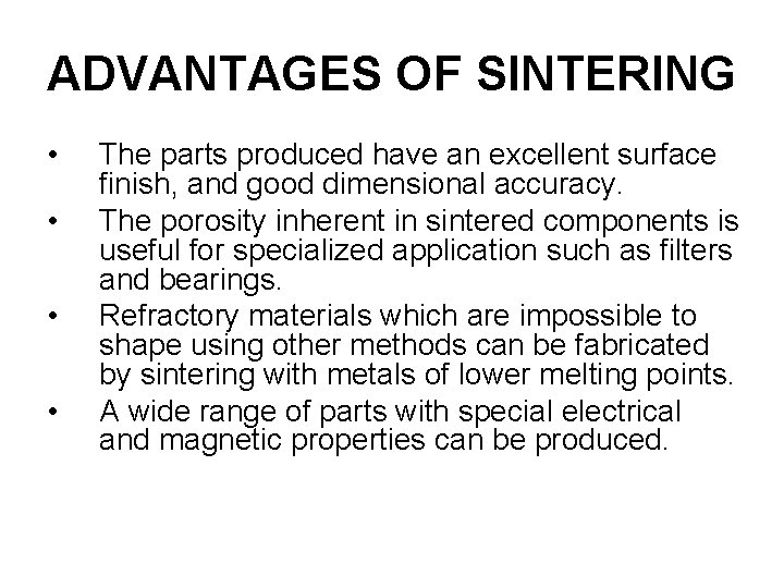 ADVANTAGES OF SINTERING • • The parts produced have an excellent surface finish, and