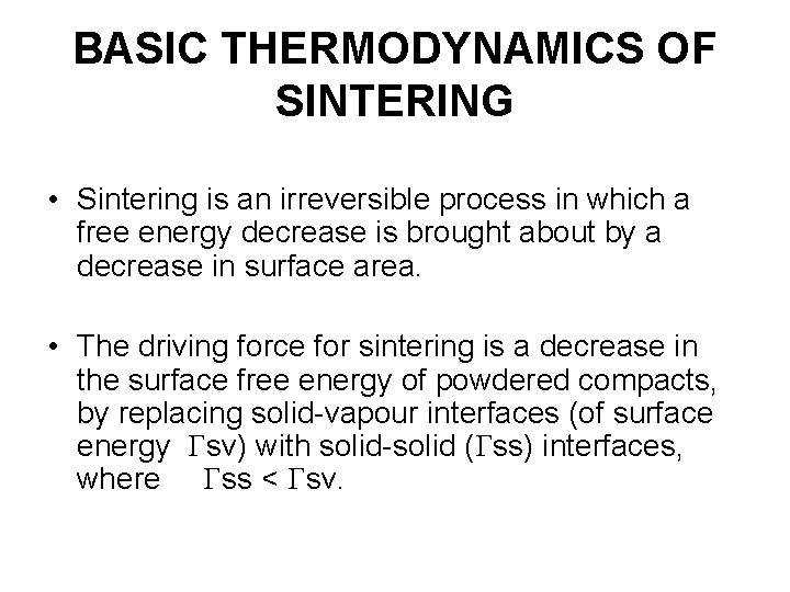 BASIC THERMODYNAMICS OF SINTERING • Sintering is an irreversible process in which a free