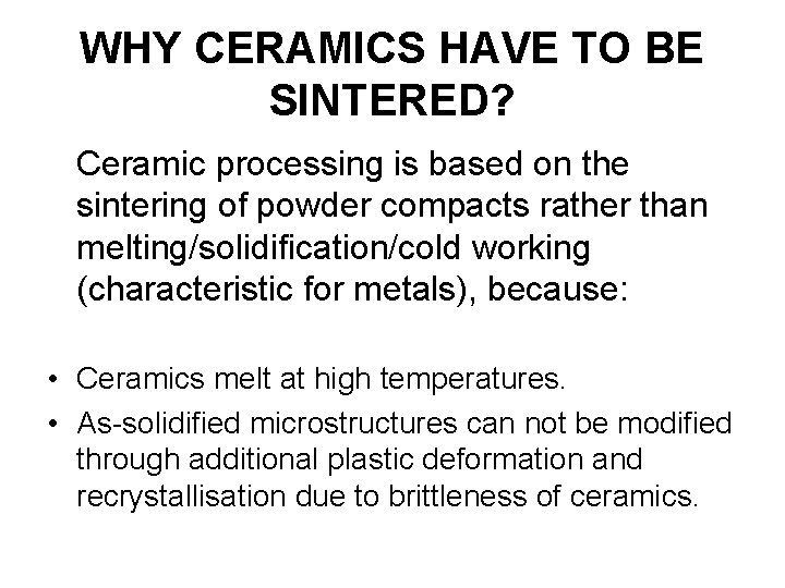 WHY CERAMICS HAVE TO BE SINTERED? Ceramic processing is based on the sintering of