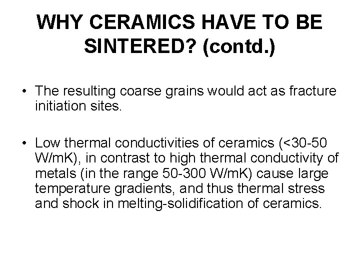 WHY CERAMICS HAVE TO BE SINTERED? (contd. ) • The resulting coarse grains would