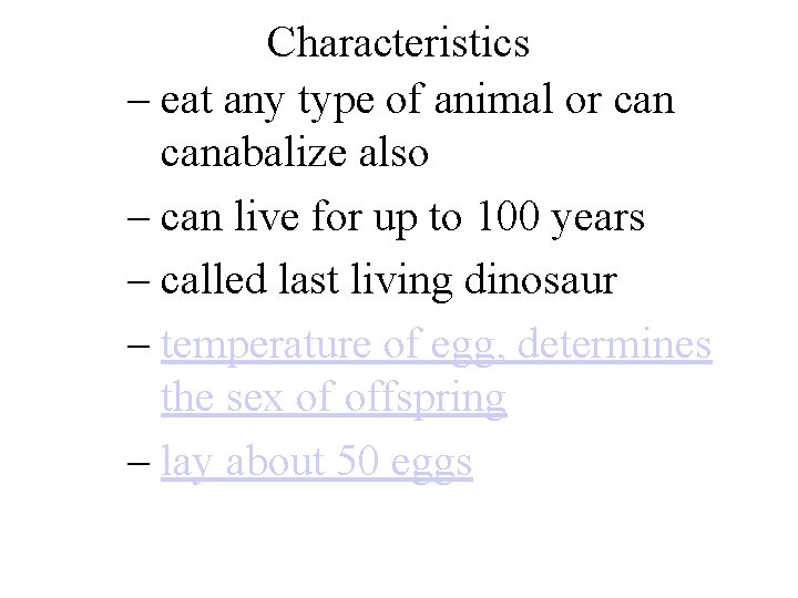 Characteristics – eat any type of animal or canabalize also – can live for