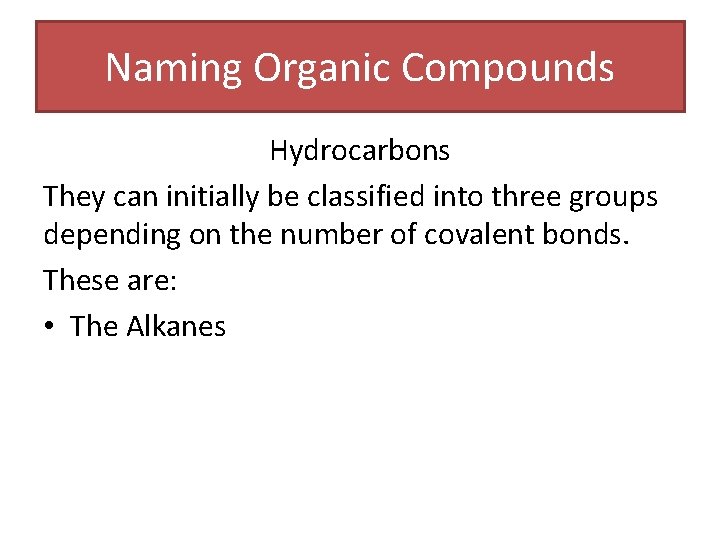 Naming Organic Compounds Hydrocarbons They can initially be classified into three groups depending on Naming Organic Compounds Hydrocarbons They can initially be classified into three groups depending on