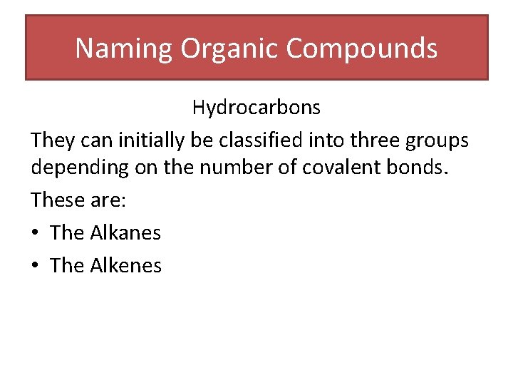 Naming Organic Compounds Hydrocarbons They can initially be classified into three groups depending on Naming Organic Compounds Hydrocarbons They can initially be classified into three groups depending on