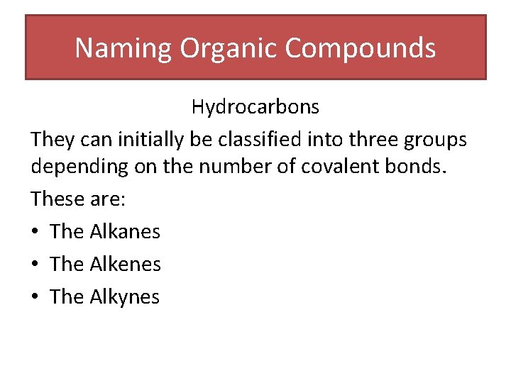 Naming Organic Compounds Hydrocarbons They can initially be classified into three groups depending on Naming Organic Compounds Hydrocarbons They can initially be classified into three groups depending on