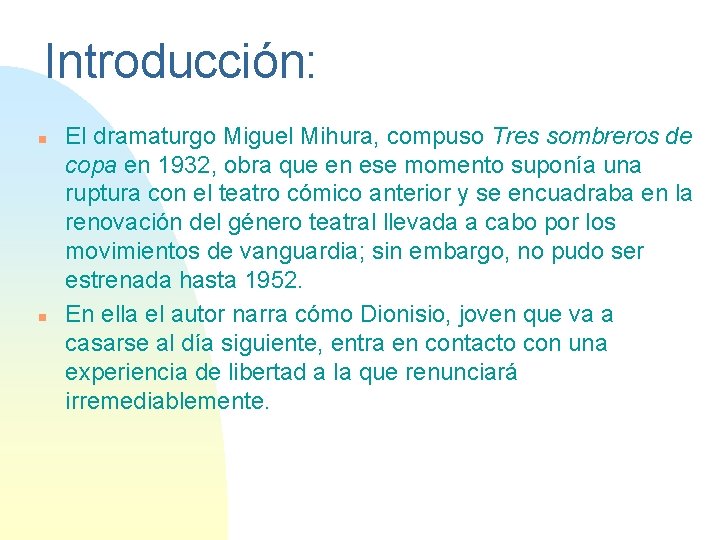 Introducción: n n El dramaturgo Miguel Mihura, compuso Tres sombreros de copa en 1932,