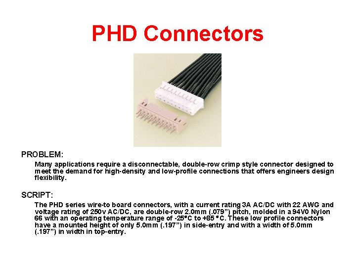 PHD Connectors PROBLEM: Many applications require a disconnectable, double-row crimp style connector designed to