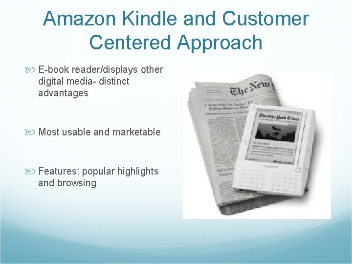 Amazon Kindle and Customer Centered Approach E-book reader/displays other digital media- distinct advantages Most