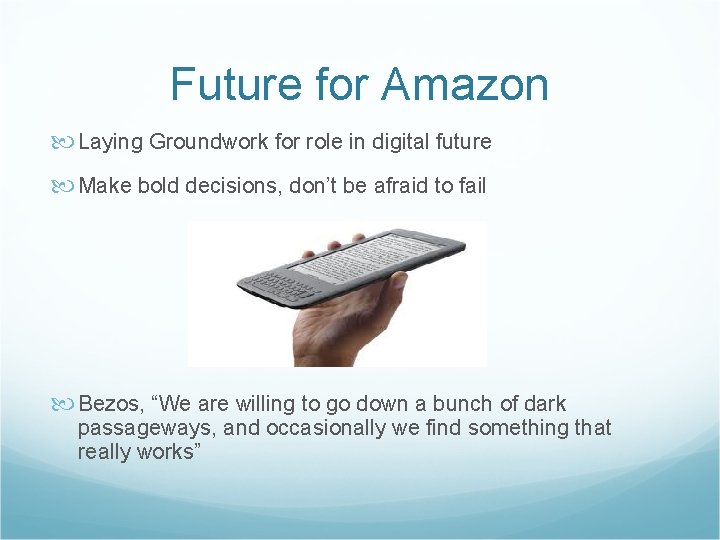 Future for Amazon Laying Groundwork for role in digital future Make bold decisions, don’t