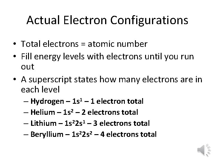 Actual Electron Configurations • Total electrons = atomic number • Fill energy levels with Actual Electron Configurations • Total electrons = atomic number • Fill energy levels with