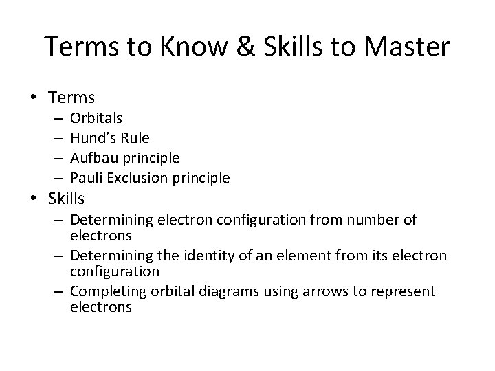 Terms to Know & Skills to Master • Terms – – Orbitals Hund’s Rule Terms to Know & Skills to Master • Terms – – Orbitals Hund’s Rule