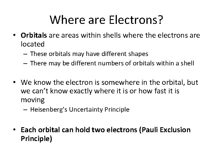 Where are Electrons? • Orbitals areas within shells where the electrons are located – Where are Electrons? • Orbitals areas within shells where the electrons are located –