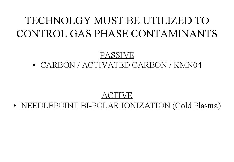 TECHNOLGY MUST BE UTILIZED TO CONTROL GAS PHASE CONTAMINANTS PASSIVE • CARBON / ACTIVATED
