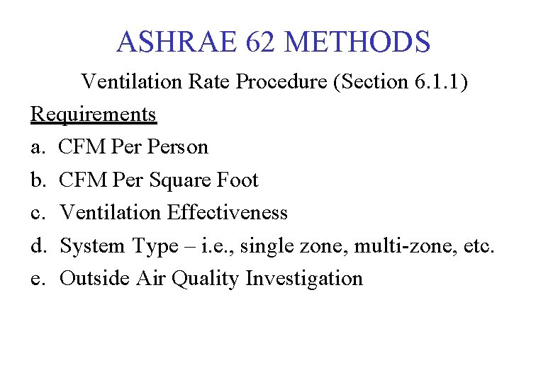 ASHRAE 62 METHODS Ventilation Rate Procedure (Section 6. 1. 1) Requirements a. CFM Person
