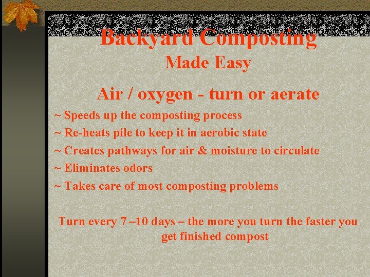 Backyard Composting Made Easy Air / oxygen - turn or aerate ~ Speeds up