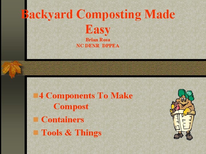 Backyard Composting Made Easy Brian Rosa NC DENR DPPEA n 4 Components To Make