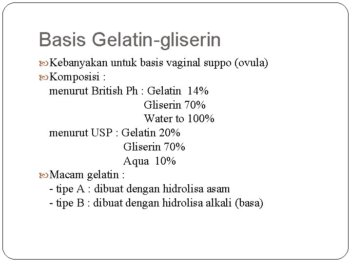 Basis Gelatin-gliserin Kebanyakan untuk basis vaginal suppo (ovula) Komposisi : menurut British Ph :