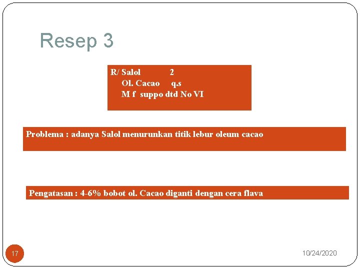 Resep 3 R/ Salol 2 Ol. Cacao q. s M f suppo dtd No