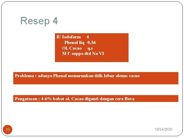 Resep 4 R/ Iodoform 4 Phenol liq 0, 36 Ol. Cacao q. s M