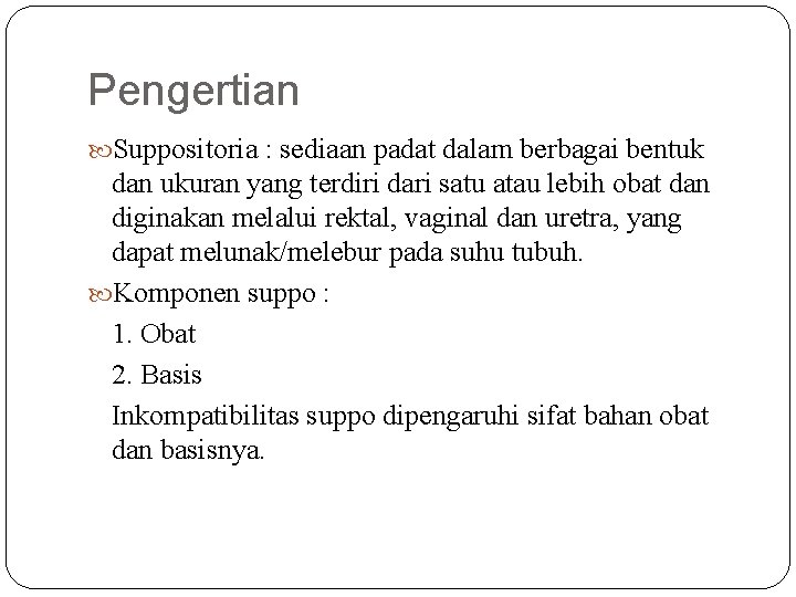 Pengertian Suppositoria : sediaan padat dalam berbagai bentuk dan ukuran yang terdiri dari satu