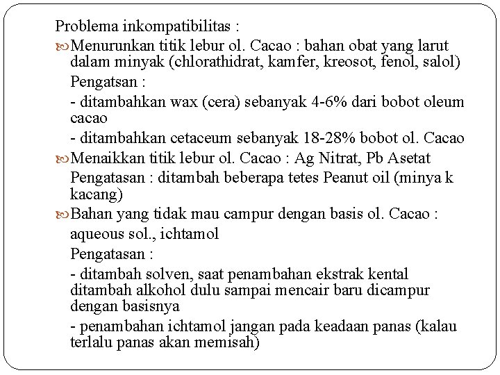 Problema inkompatibilitas : Menurunkan titik lebur ol. Cacao : bahan obat yang larut dalam