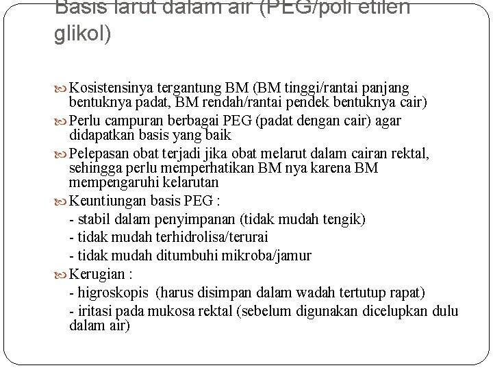 Basis larut dalam air (PEG/poli etilen glikol) Kosistensinya tergantung BM (BM tinggi/rantai panjang bentuknya