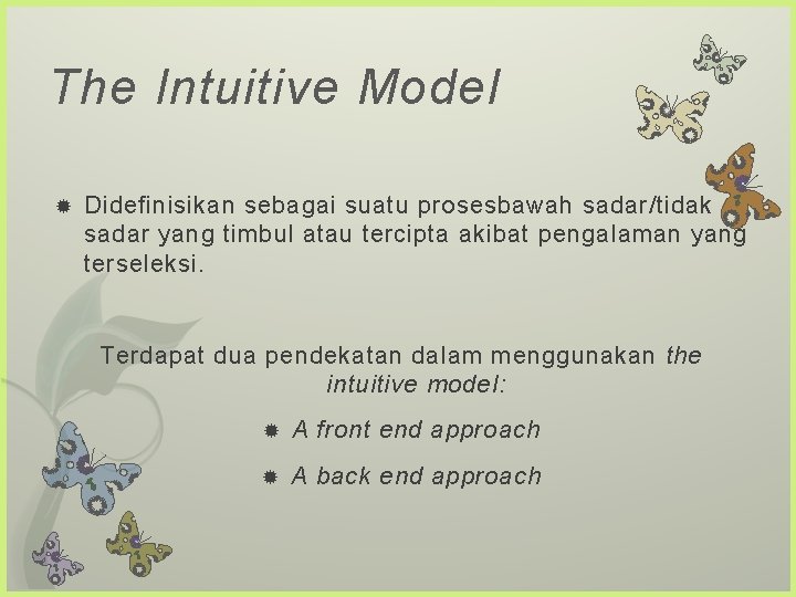 The Intuitive Model Didefinisikan sebagai suatu prosesbawah sadar/tidak sadar yang timbul atau tercipta akibat