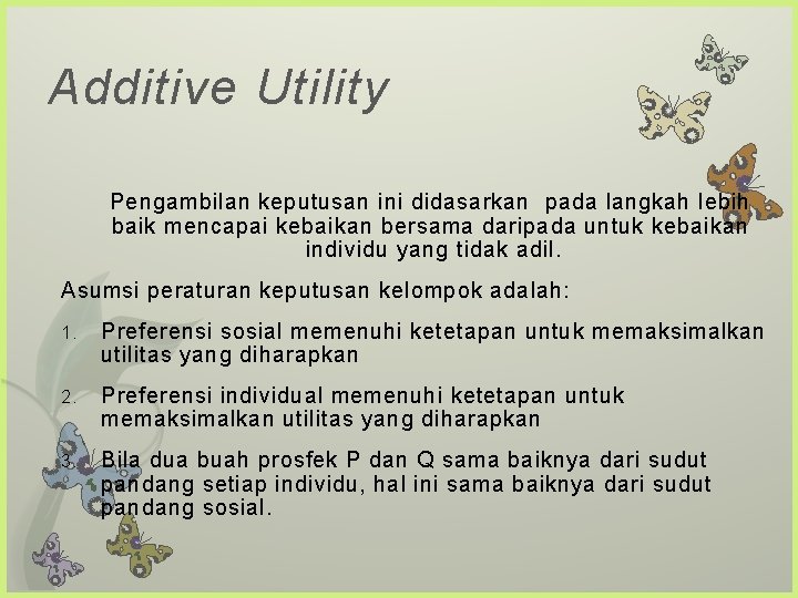 Additive Utility Pengambilan keputusan ini didasarkan pada langkah lebih baik mencapai kebaikan bersama daripada