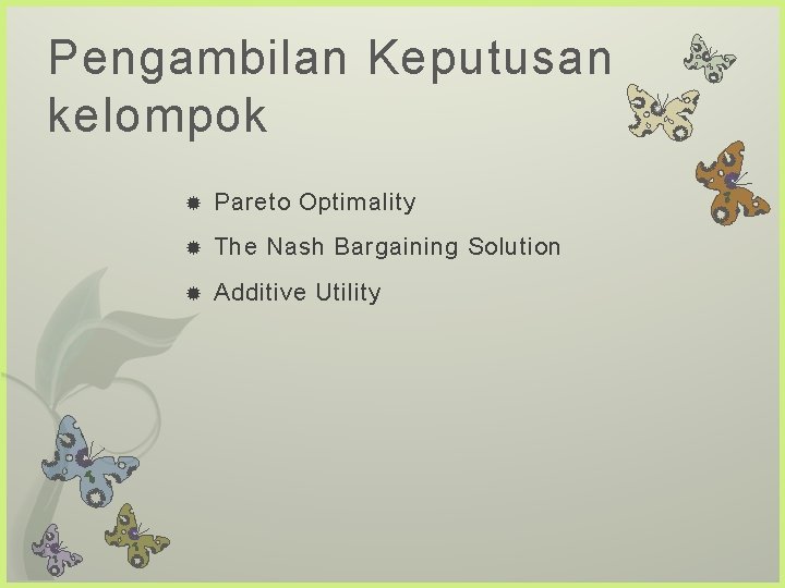 Pengambilan Keputusan kelompok Pareto Optimality The Nash Bargaining Solution Additive Utility 