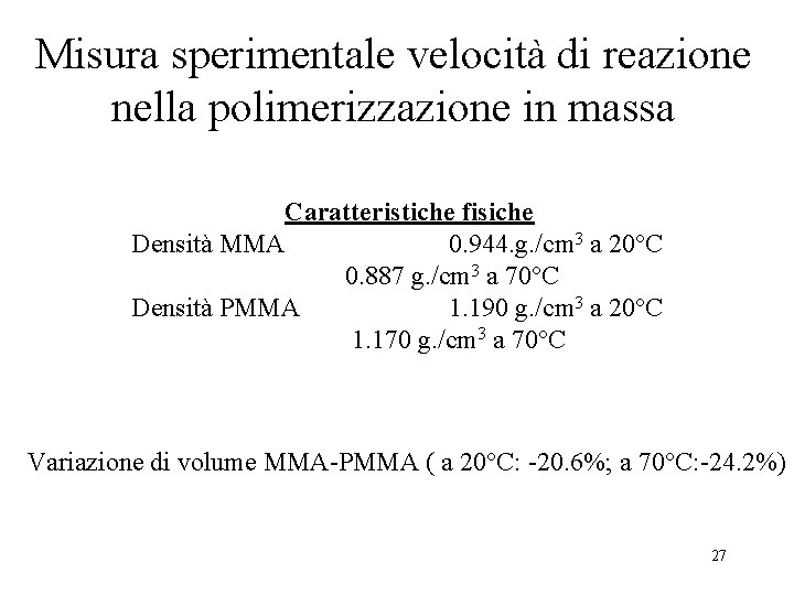 Misura sperimentale velocità di reazione nella polimerizzazione in massa Caratteristiche fisiche Densità MMA 0.