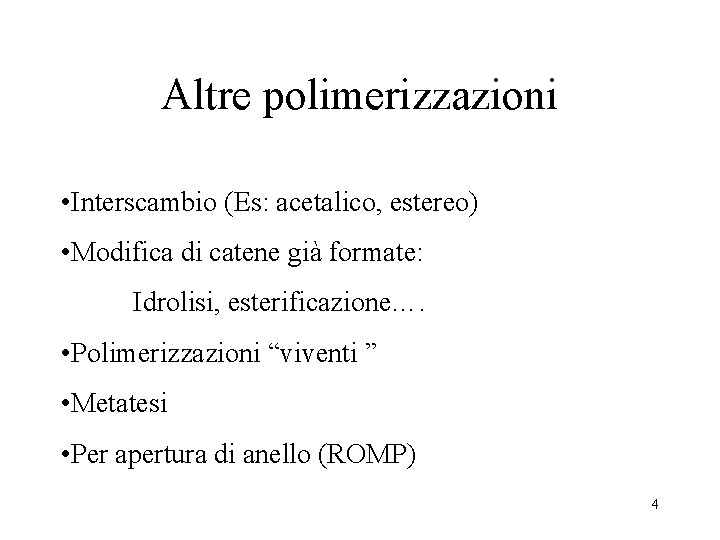 Altre polimerizzazioni • Interscambio (Es: acetalico, estereo) • Modifica di catene già formate: Idrolisi,