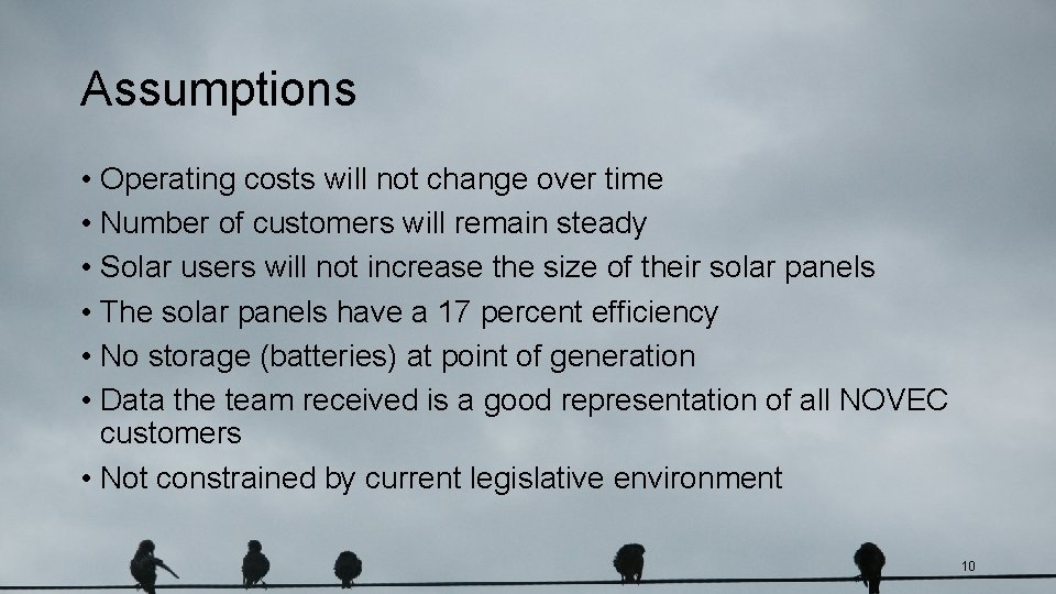 Assumptions • Operating costs will not change over time • Number of customers will