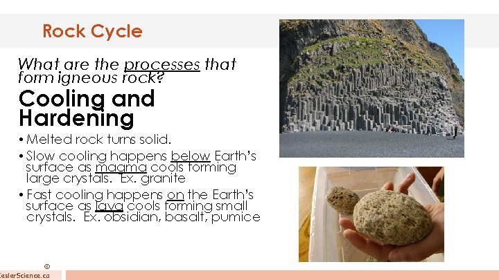 Rock Cycle What are the processes that form igneous rock? Cooling and Hardening •