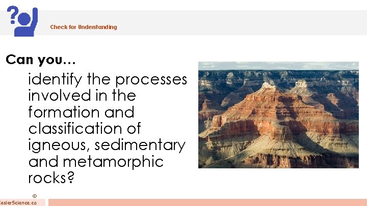 Check for Understanding Can you… identify the processes involved in the formation and classification