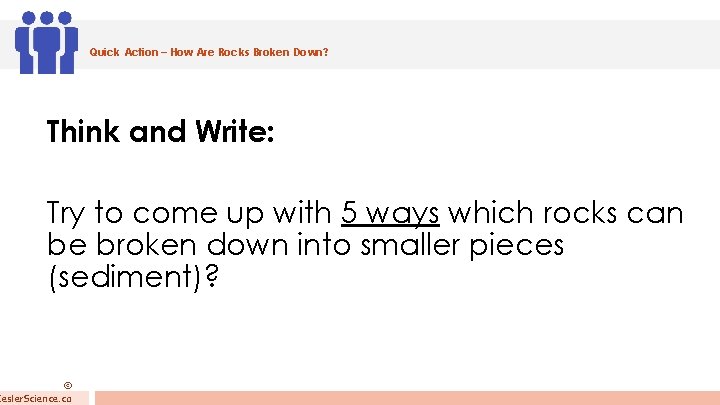Quick Action – How Are Rocks Broken Down? Think and Write: Try to come